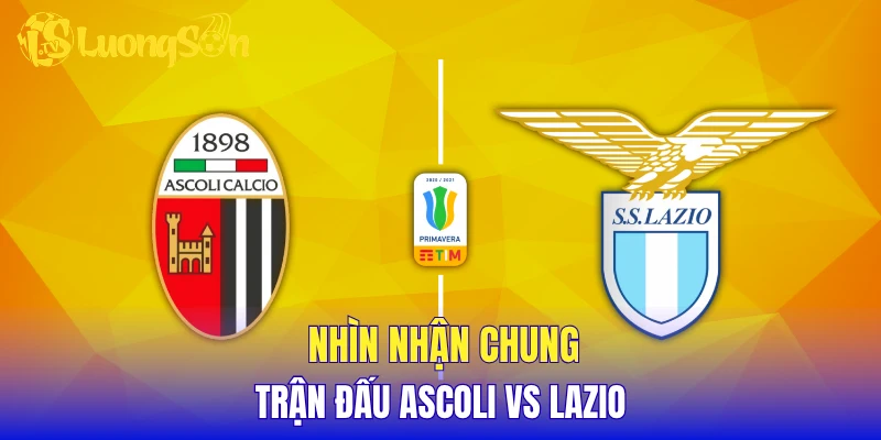 Nhìn nhận chung  trận đấu Ascoli vs Lazio