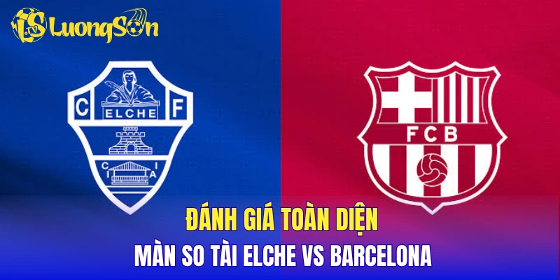 Nhận định kèo Handicap trận đấu giữa Elche và Barcelona