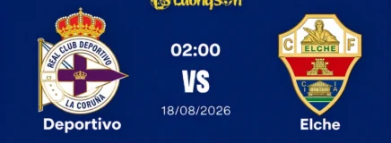 Nhận Định Deportivo Vs Elche, 02h00 Ngày 18/8: Trận Cầu Rực Lửa Ngày Mở Màn La Liga 2026/2