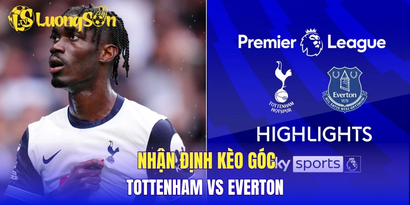 Nhận định kèo phạt góc Tottenham vs Everton