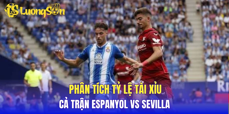 Phân tích tỷ lệ tài xỉu cả trận Espanyol vs Sevilla