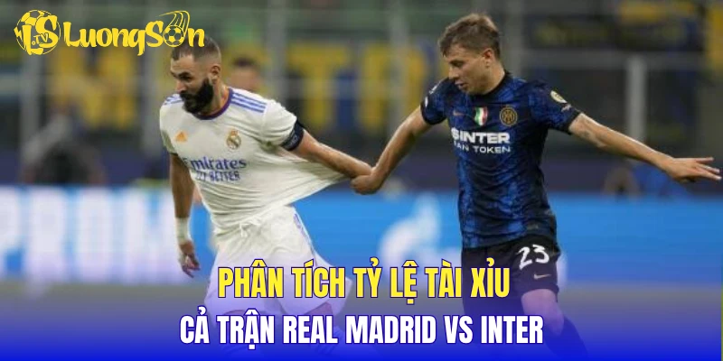 Phân tích tỷ lệ tài xỉu cả trận Real Madrid vs Inter