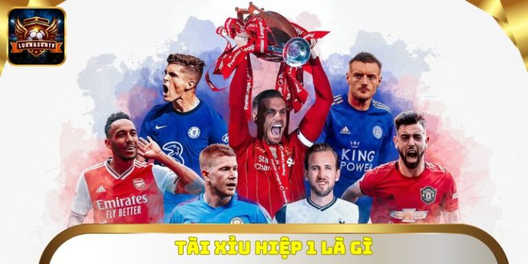 Tài Xỉu Hiệp 1 Là Gì? Quy Tắc, Tỷ Lệ & Cách Bắt Kèo Chuẩn