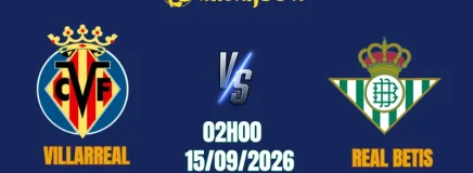 Soi Kèo Villarreal vs Real Betis, 02h00 Ngày 15/9: Trừng Phạt Kẻ “Khôn Nhà Dại Chợ”