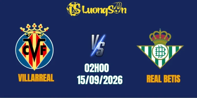 Soi Kèo Villarreal vs Real Betis, 02h00 Ngày 15/9: Trừng Phạt Kẻ “Khôn Nhà Dại Chợ”