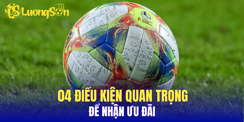 04 điều kiện quan trọng để nhận ưu đãi
