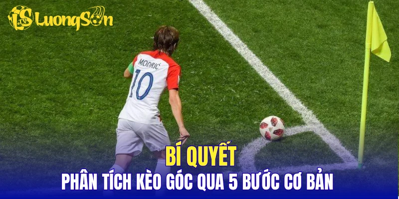 Bí quyết phân tích kèo góc qua 5 bước cơ bản