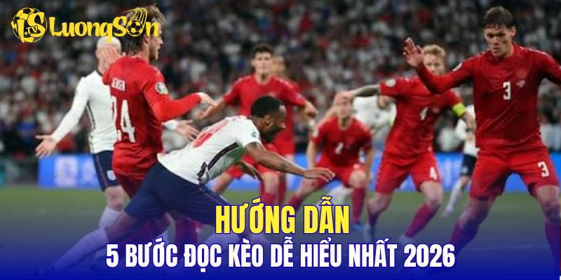 Hướng dẫn 5 bước đọc kèo dễ hiểu nhất 2026