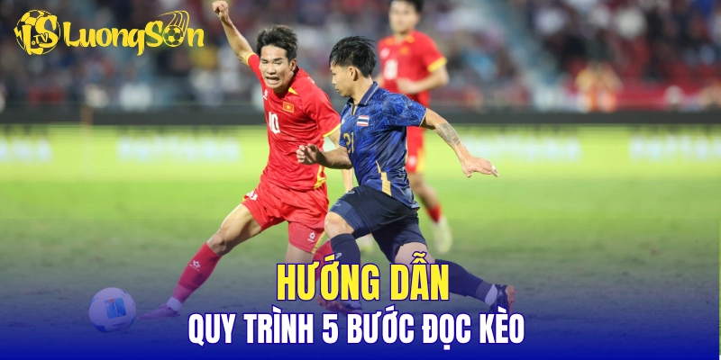 Hướng dẫn quy trình 5 bước đọc kèo