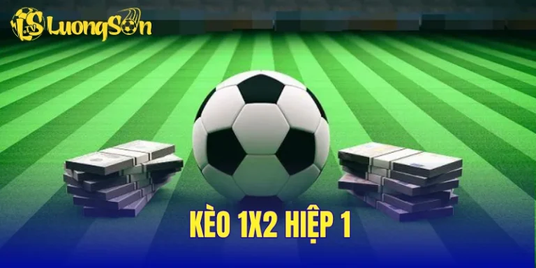 Kèo 1X2 Hiệp 1 – Bật Mí Kinh Nghiệm Soi Kèo Hiệu Quả 2026