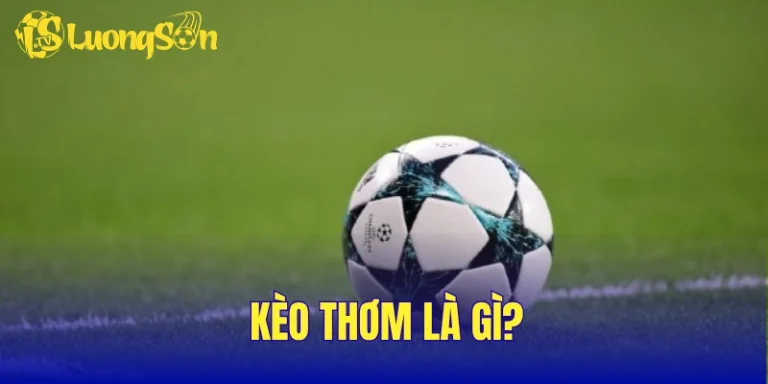 Kèo Thơm Là Gì? 3 Mẹo Nhận Diện Kèo Đáng Quan Tâm Nhất 2026