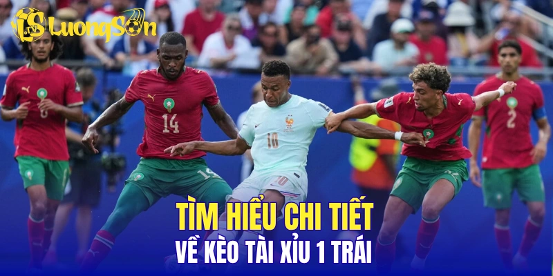 Tìm hiểu chi tiết về kèo tài xỉu 1 trái